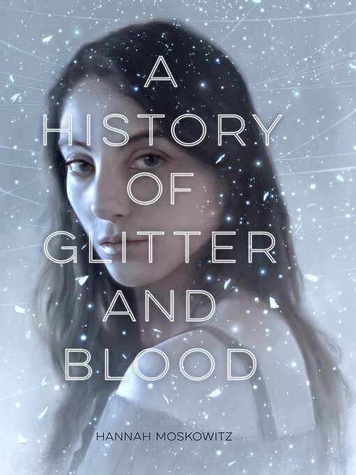 Title details for A History of Glitter and Blood by Hannah Moskowitz - Available